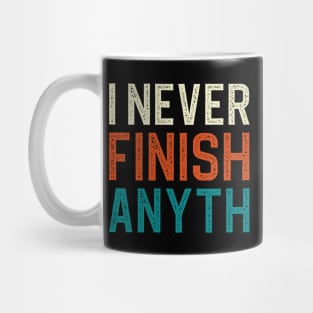 I Never Finish Anyth Mug